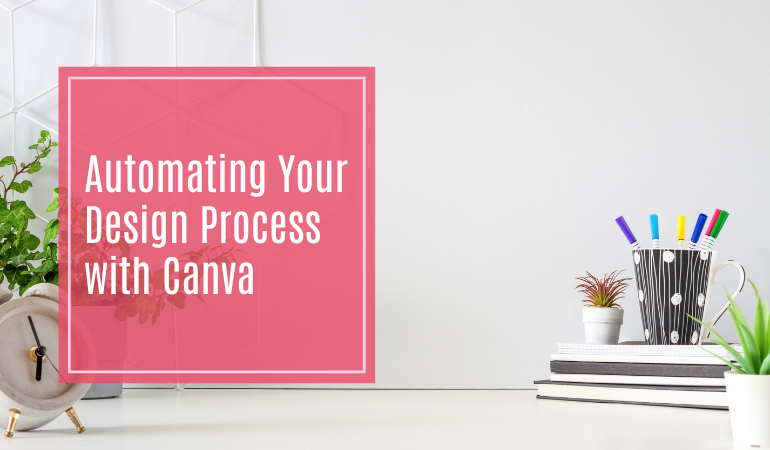 Automating Your Design Process with Canva